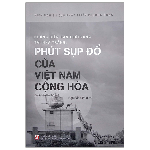 Những Biên Bản Cuối Cùng Của Nhà Trắng: Phút Sụp Đổ Của Việt Nam Cộng Hòa (Xuất Bản Lần Thứ Hai)